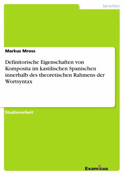 Definitorische Eigenschaften von Komposita im kastilischen Spanischen innerhalb des theoretischen Rahmens der Wortsyntax - Mross, Markus