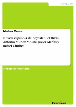 Novela española de hoy: Manuel Rivas, Antonio Muñoz Molina, Javier Marías y Rafael Chirbes - Mross, Markus