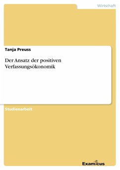 Der Ansatz der positiven Verfassungsökonomik - Preuss, Tanja