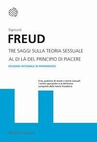 Tre saggi sulla teoria sessuale. Al di là del principio del piacere - Freud, Sigmund