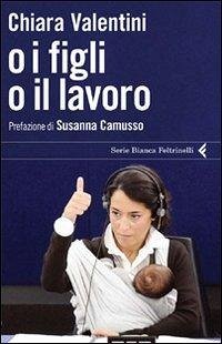 O i figli o il lavoro - Valentini, Chiara