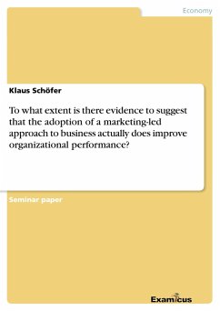 To what extent is there evidence to suggest that the adoption of a marketing-led approach to business actually does improve organizational performance?