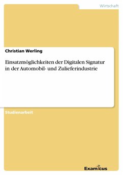 Einsatzmöglichkeiten der Digitalen Signatur in der Automobil- und Zulieferindustrie - Werling, Christian