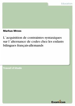 L´acquisition de contraintes syntaxiques sur l´alternance de codes chez les enfants bilingues français-allemands - Mross, Markus