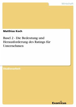 Basel 2 - Die Bedeutung und Herausforderung des Ratings für Unternehmen - Koch, Matthias