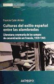 Culturas del exilio español entre alambradas : literatura y memoria de los campos de concentración en Francia, 1939-1945