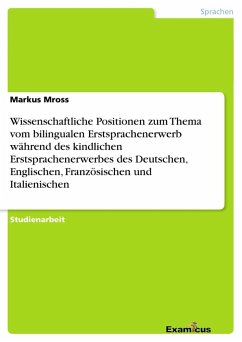 Wissenschaftliche Positionen zum Thema vom bilingualen Erstsprachenerwerb während des kindlichen Erstsprachenerwerbes des Deutschen, Englischen, Französischen und Italienischen