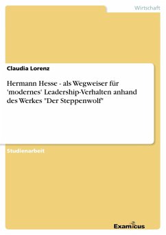 Hermann Hesse - als Wegweiser für 'modernes' Leadership-Verhalten anhand des Werkes &quote;Der Steppenwolf&quote;