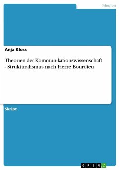 Theorien der Kommunikationswissenschaft - Strukturalismus nach Pierre Bourdieu - Kloss, Anja