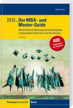 Der MBA- und Master-Guide 2013: Weiterbildende Management-Studiengänge in Deutschland, Österreich und der Schweiz