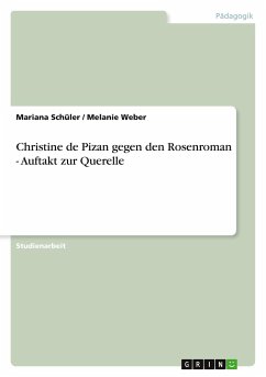Christine de Pizan gegen den Rosenroman - Auftakt zur Querelle - Weber, Melanie;Schüler, Mariana