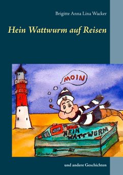 Hein Wattwurm auf Reisen - Wacker, Brigitte Anna Lina