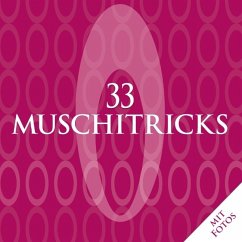 33 Muschitricks - Was sie mögen, was sie brauchen, was sie lieben. Eine Anleitung für Anfänger, Liebhaber und Könner. - La Roche, Matt;Clark, Charlotte;Kuhn, Steven