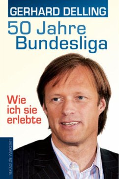 50 Jahre Bundesliga - Wie ich sie erlebte - Delling, Gerhard