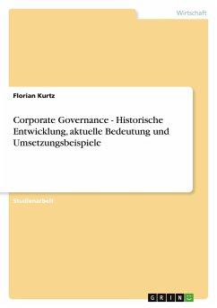 Corporate Governance - Historische Entwicklung, aktuelle Bedeutung und Umsetzungsbeispiele