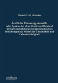 Ärztliche Zimmergymnastik oder System der ohne Gerät und Beistand überall ausführbaren heilgymnastischen Freiübungen als Mittel der Gesundheit und Lebenstüchtigkeit