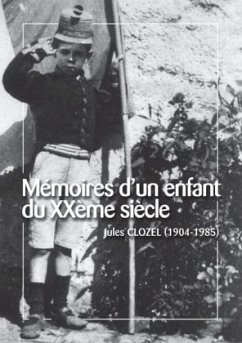 Mémoires d'un enfant du XXème siècle - Clozel, Jules