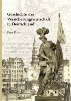 Geschichte der Versicherungswirtschaft in Deutschland - Koch, Peter