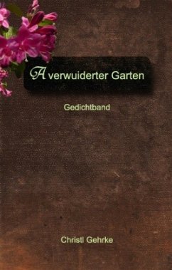 A verwuiderter Garten - Gehrke, Christl