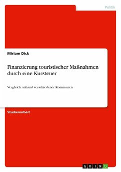 Finanzierung touristischer Maßnahmen durch eine Kursteuer - Dick, Miriam