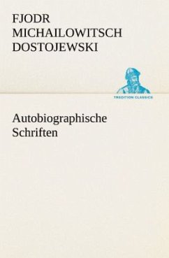 Autobiographische Schriften - Dostojewskij, Fjodor M.