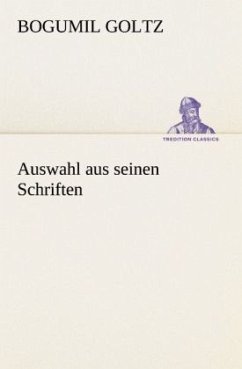 Auswahl aus seinen Schriften - Goltz, Bogumil