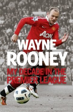 Wayne Rooney: My Decade in the Premier League - Rooney, Wayne