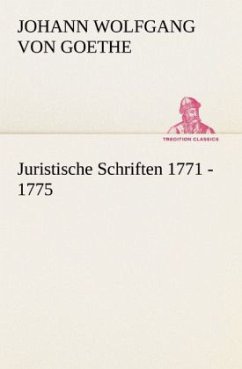Juristische Schriften 1771 - 1775 - Goethe, Johann Wolfgang von