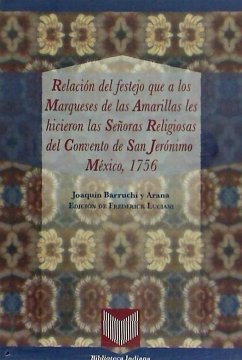 Relación del festejo que a los Marqueses de las Amarillas les hicieron las señoras religiosas del convento de San Jerónimo, México, 1756 - Barruchi y Arana, Joaquín
