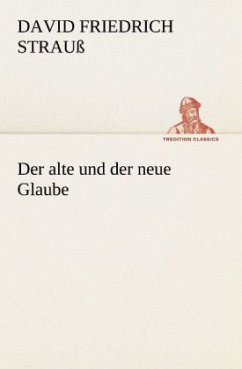 Der alte und der neue Glaube - Strauß, David Fr.