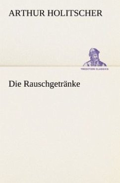 Die Rauschgetränke - Holitscher, Arthur