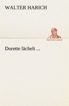 Dorette lächelt ... - Harich, Walter