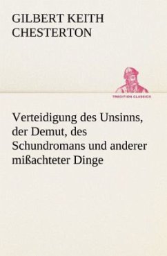 Verteidigung des Unsinns, der Demut, des Schundromans und anderer mißachteter Dinge - Chesterton, Gilbert K.