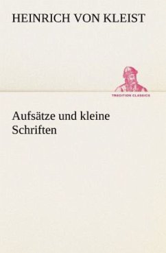 Aufsätze und kleine Schriften - Kleist, Heinrich von