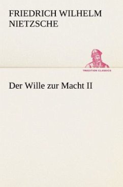 Der Wille zur Macht II - Nietzsche, Friedrich