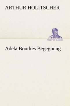 Adela Bourkes Begegnung - Holitscher, Arthur