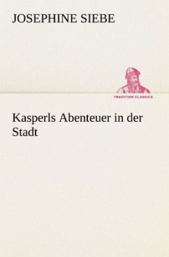 Kasperls Abenteuer in der Stadt - Siebe, Josephine