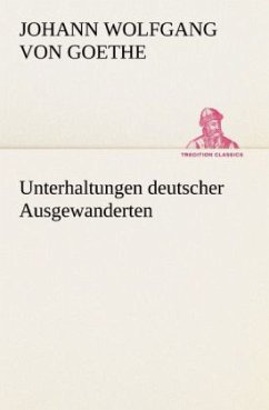 Unterhaltungen deutscher Ausgewanderten - Goethe, Johann Wolfgang von