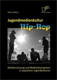 Jugendmedienkultur Hip-Hop: Mediennutzung und Medienkompetenz in populären Jugendkulturen