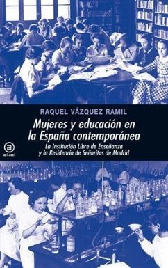Mujeres y educación en la España contemporánea : la institución libre de enseñanza y su estela: la residencia de señoritas de Madrid - Vázquez Ramil, Raquel