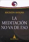 La meditación no va de eso - Shikpo, Rigdzin