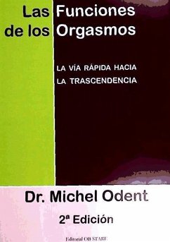 Las funciones de los orgasmos : la vía rápida hacia la trascendencia - Odent, Michel