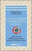 La rivoluzione conservatrice in Italia dalla nascita dell'ideologia italiana alla fine del berlusconismo La rivoluzione conservatrice in Italia dalla nascita dell'ideologia italiana alla fine del berlusconismo