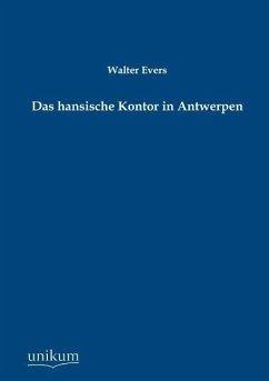 Das hansische Kontor in Antwerpen - Evers, Walter