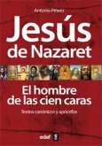 Jesús de Nazaret : el hombre de las cien caras : textos canónicos y apócrifos