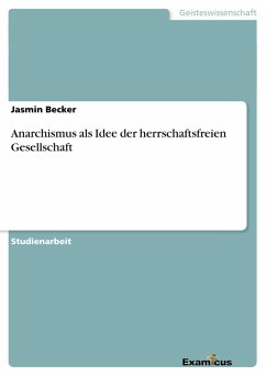 Anarchismus als Idee der herrschaftsfreien Gesellschaft - Becker, Jasmin