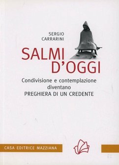 Salmi d'oggi. Condivisione e contemplazione diventano preghiera di un credente - Carrarini, Sergio
