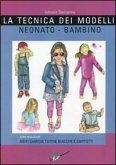 La tecnica dei modelli neonato-bambino 0/12. Come realizzare abiti, camicie, tutine, giacche, cappotti