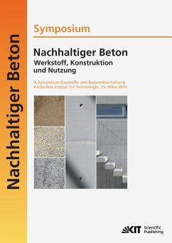 Nachhaltiger Beton - Werkstoff, Konstruktion und Nutzung : 9. Symposium Baustoffe und Bauwerkserhaltung Karlsruher Institut für Technologie (KIT) ; 15. März 2012 - Müller, Harald S.