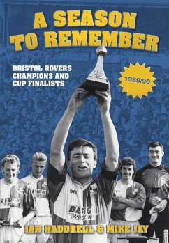A Season to Remember: Bristol Rovers: Champions and Cup Finalists 1989/90 - Haddrell, Ian; Jay, Mike